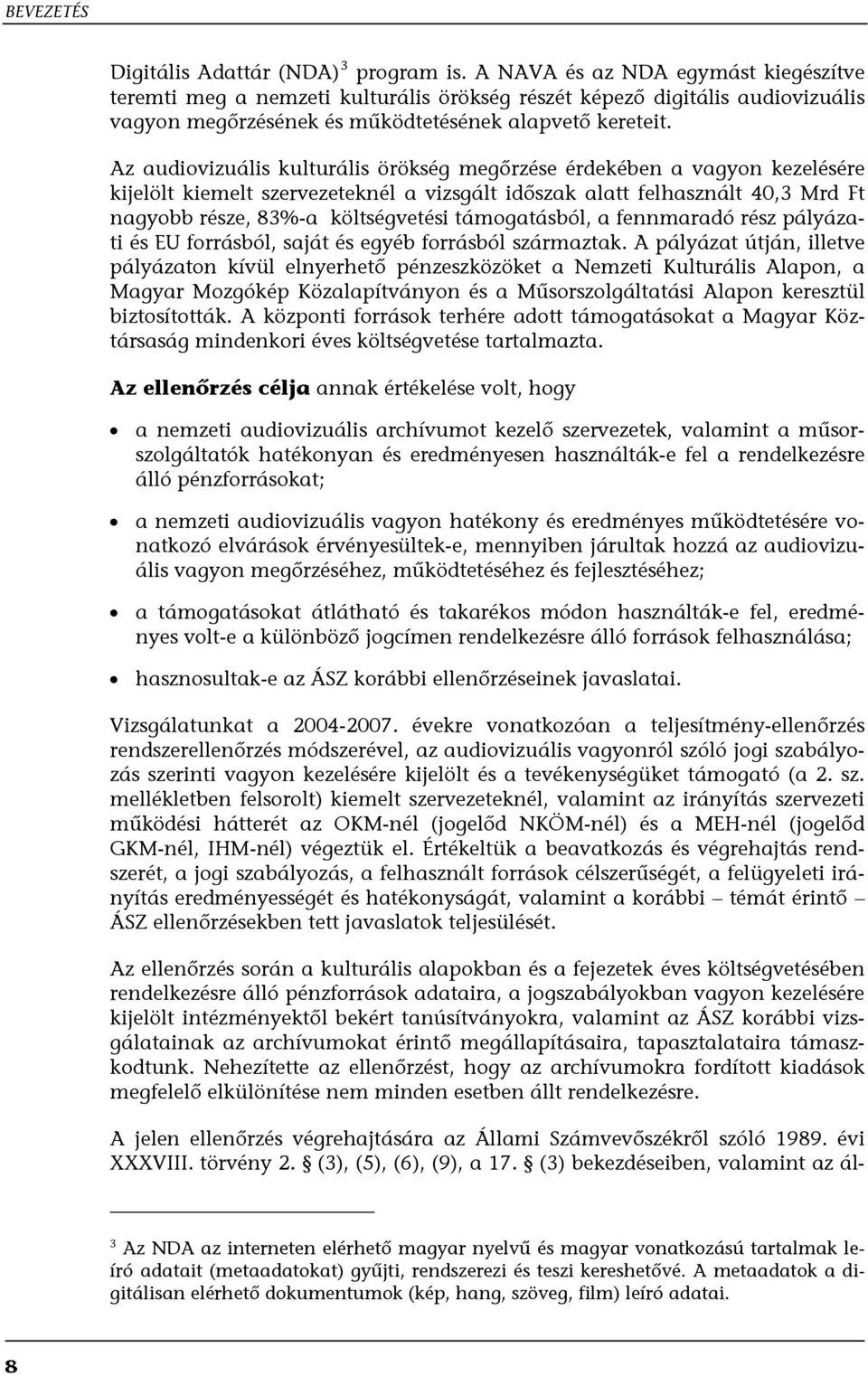 Az audiovizuális kulturális örökség megőrzése érdekében a vagyon kezelésére kijelölt kiemelt szervezeteknél a vizsgált időszak alatt felhasznált 40,3 Mrd Ft nagyobb része, 83%-a költségvetési