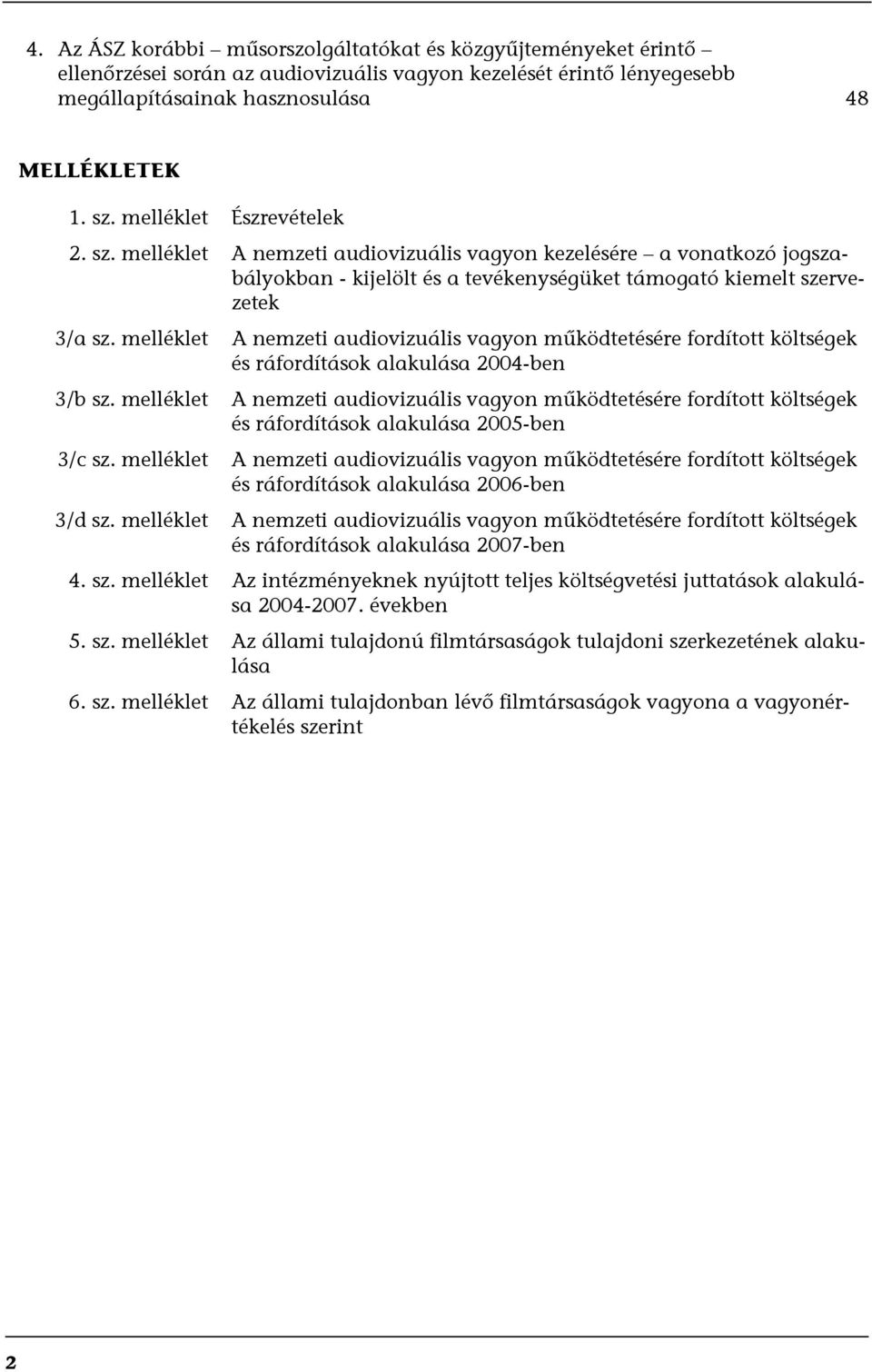 melléklet A nemzeti audiovizuális vagyon működtetésére fordított költségek és ráfordítások alakulása 2004-ben 3/b sz.