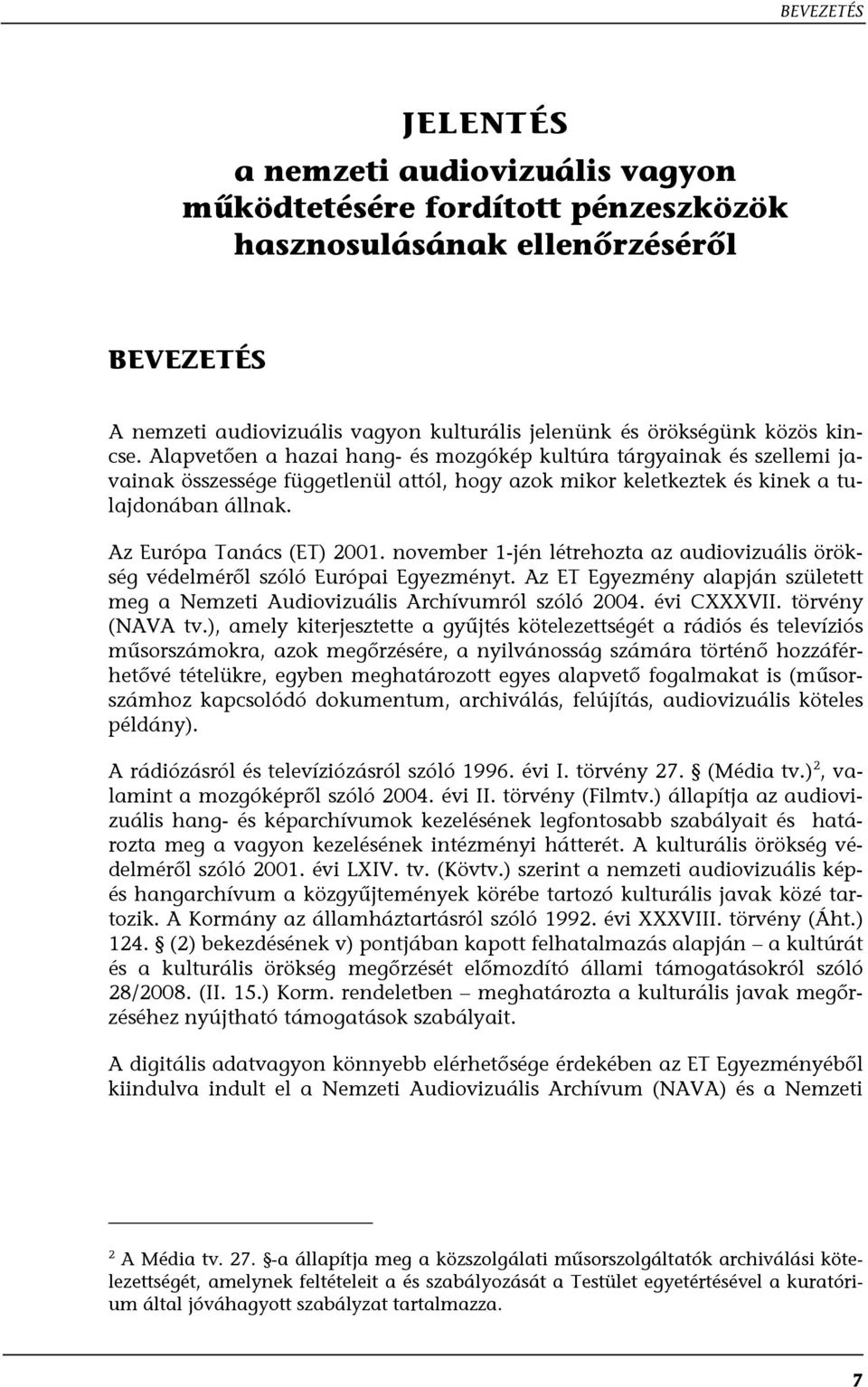 Az Európa Tanács (ET) 2001. november 1-jén létrehozta az audiovizuális örökség védelméről szóló Európai Egyezményt.