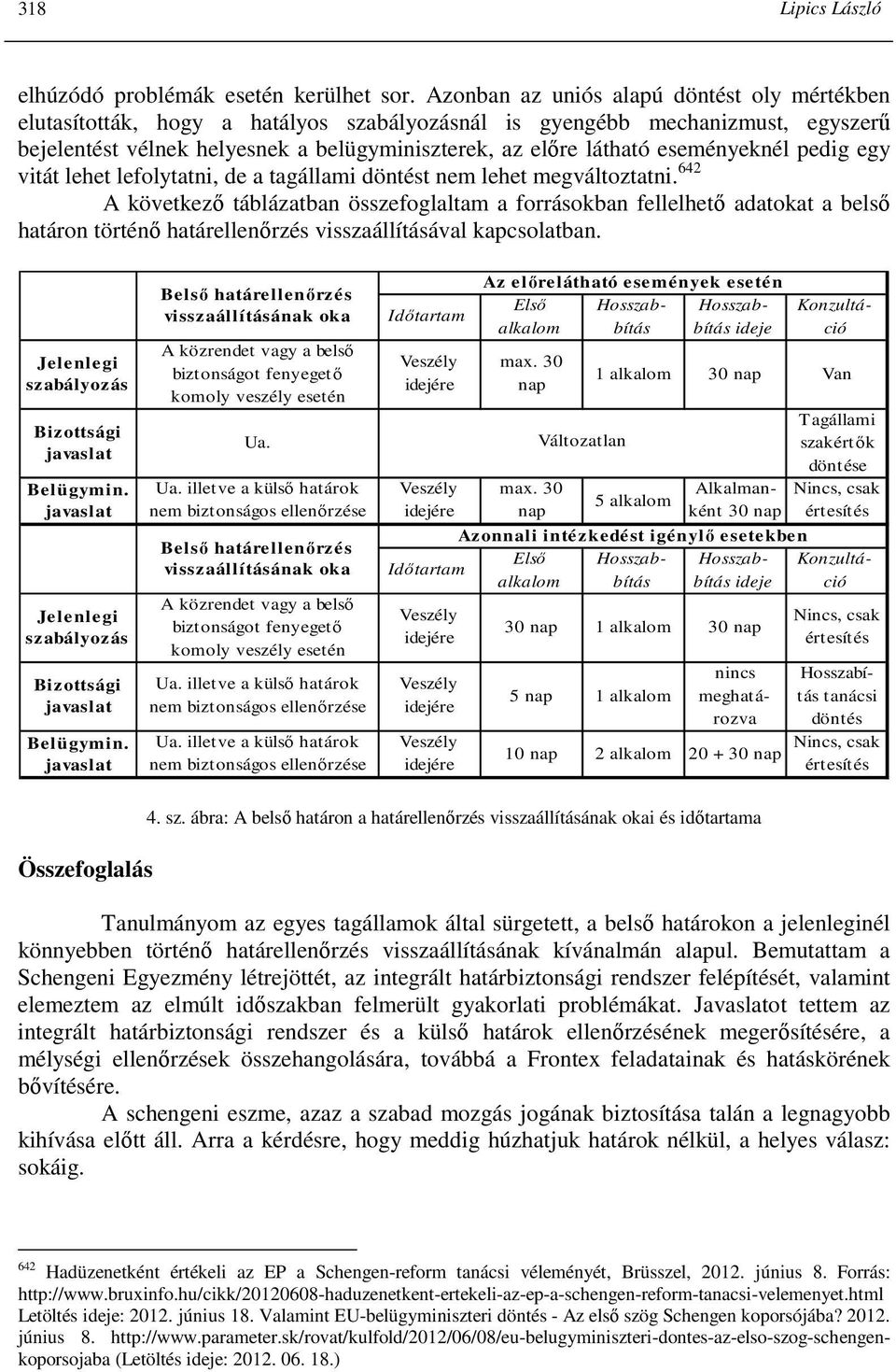 eseményeknél pedig egy vitát lehet lefolytatni, de a tagállami döntést nem lehet megváltoztatni.