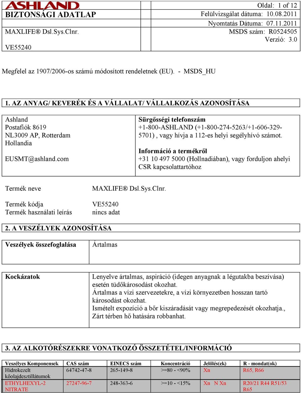 com Sürgősségi telefonszám +1-800-ASHLAND (+1-800-274-5263/+1-606-329-5701), vagy hívja a 112-es helyi segélyhívó számot.