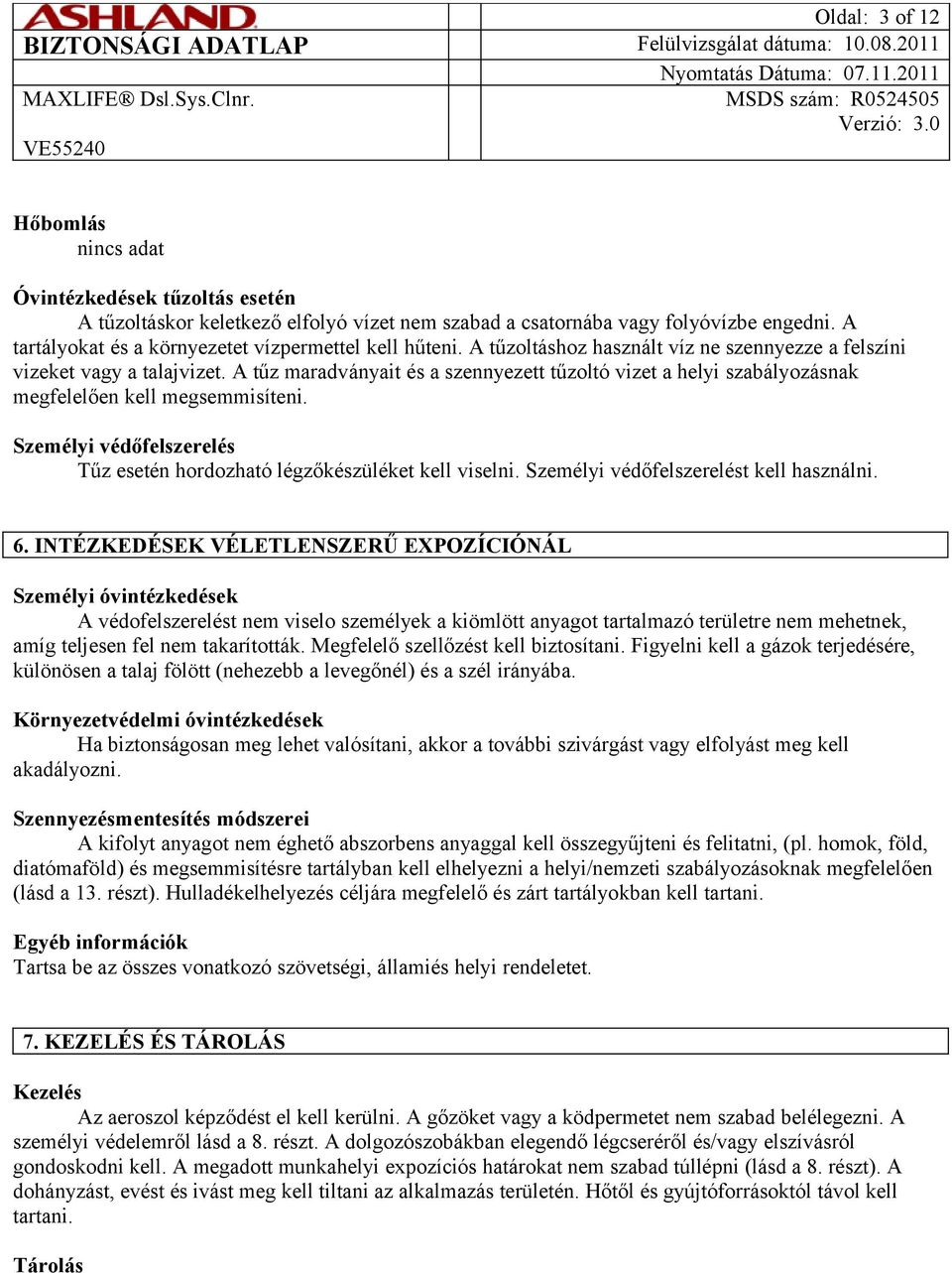 Személyi védőfelszerelés Tűz esetén hordozható légzőkészüléket kell viselni. Személyi védőfelszerelést kell használni. 6.