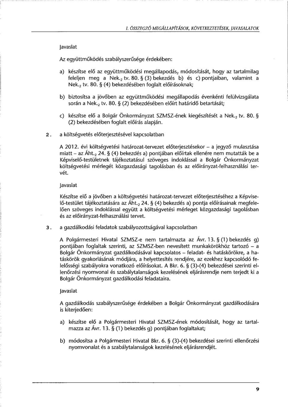 , tv. 80. (2) bekezdésében előírt határidő betartását; c) készítse elő a Bolgár Önkormányzat SZMSZ-ének kiegészítését a Nek., tv. 80. (2) bekezdésében foglalt előírás alapján. 2.