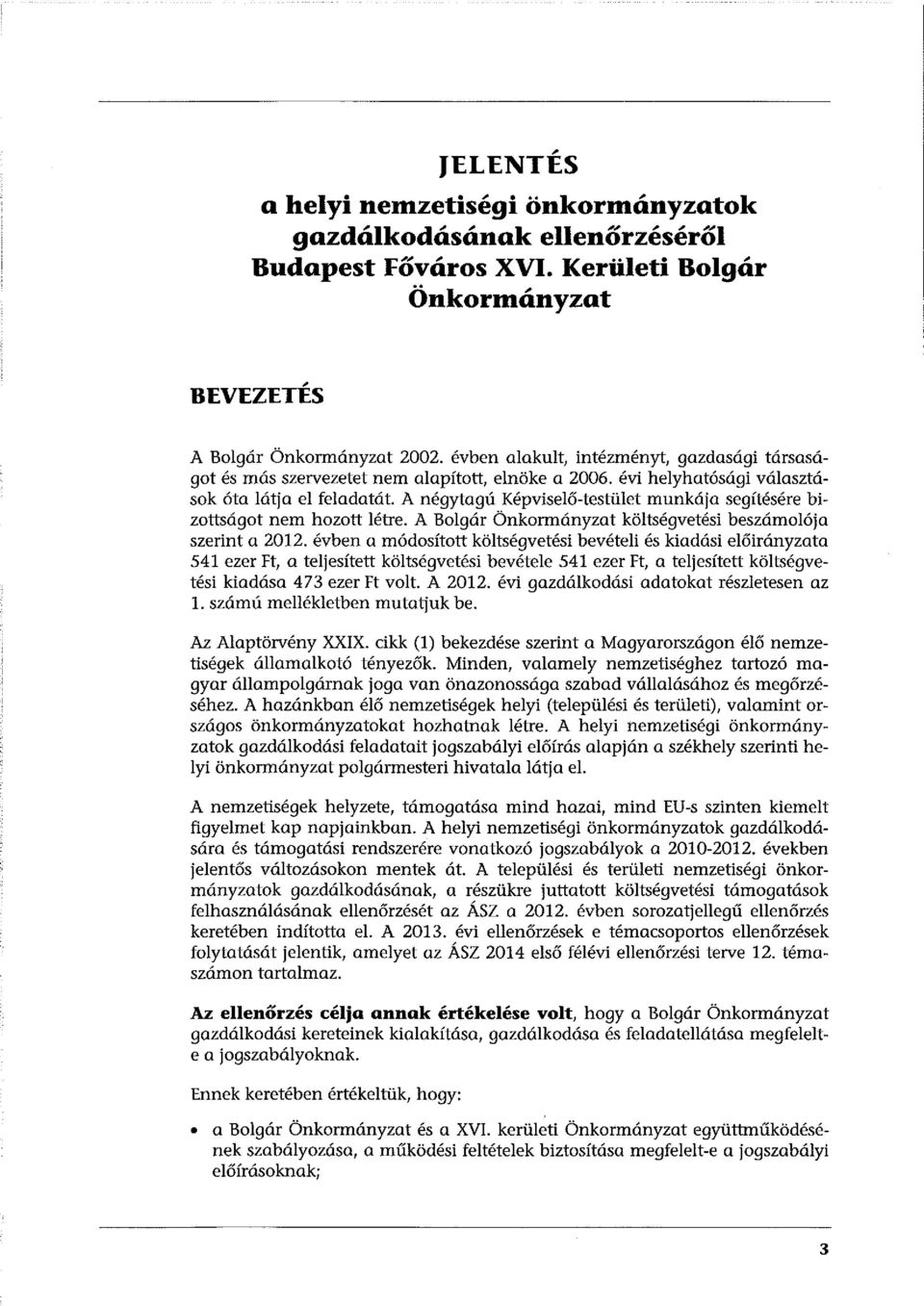 A négytagú Képviselő-testület munkája segítésére bizottságot nem hozott létre. A Bolgár Önkormányzat költségvetési beszámolója szerint a 2012.