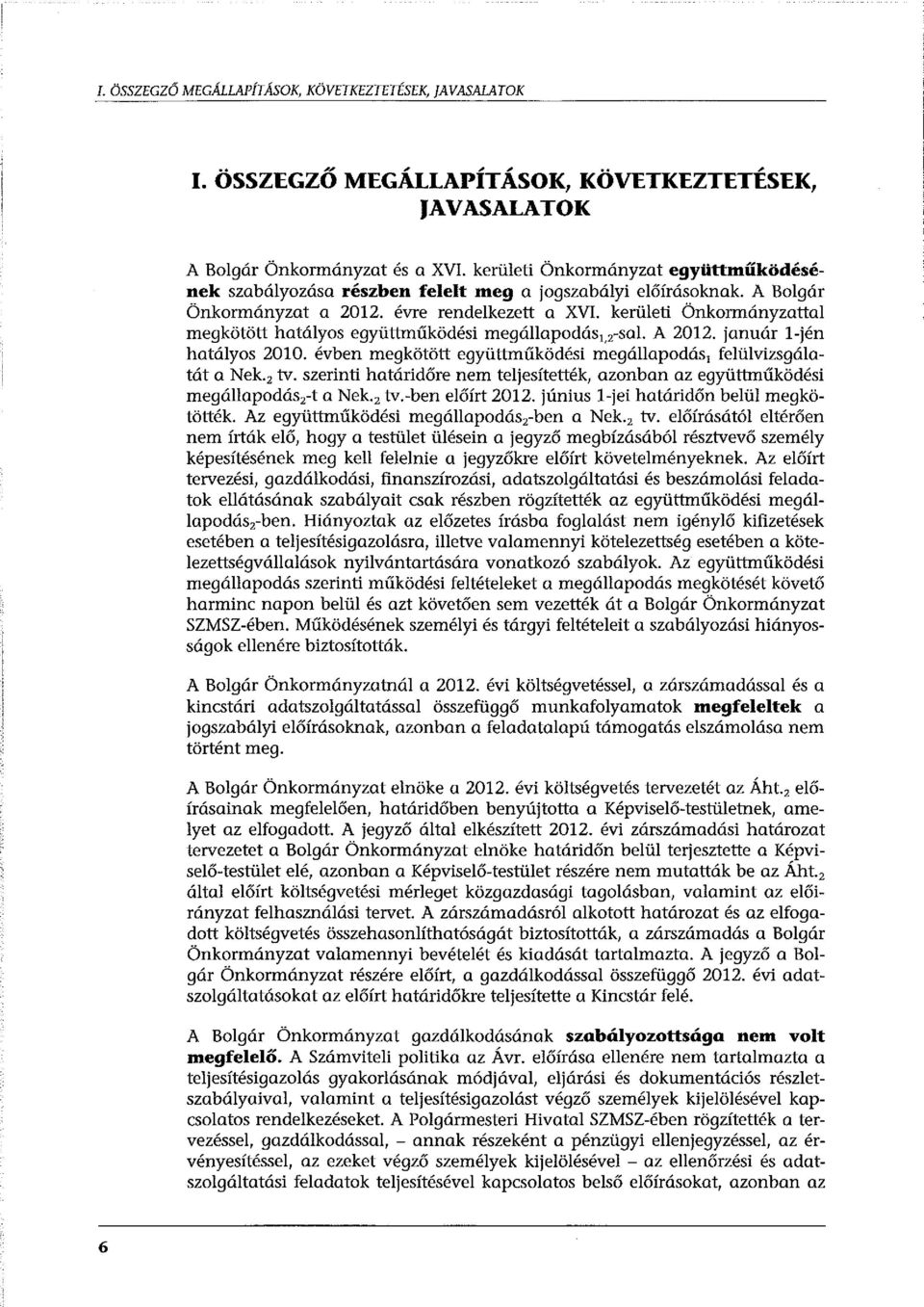 kerületi Önkormányzattal megkötött hatályos együttműködési megállapodás 1,z-sal. A 2012. január l-jén hatályos 2010. évben megkötött együttműködési megállapodás, felülvizsgálatát a Nek. z tv.