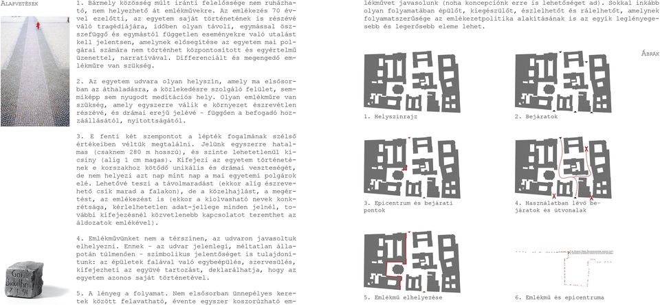 amelynek el segítése az egyetem mai polgárai számára nem történhet központosított és egyértelm üzenettel, narratívával. Differenciált és megenged emlékm re van szükség.