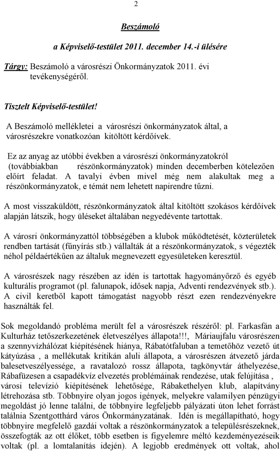 Ez az anyag az utóbbi években a városrészi önkormányzatokról (továbbiakban részönkormányzatok) minden decemberben kötelezően előírt feladat.