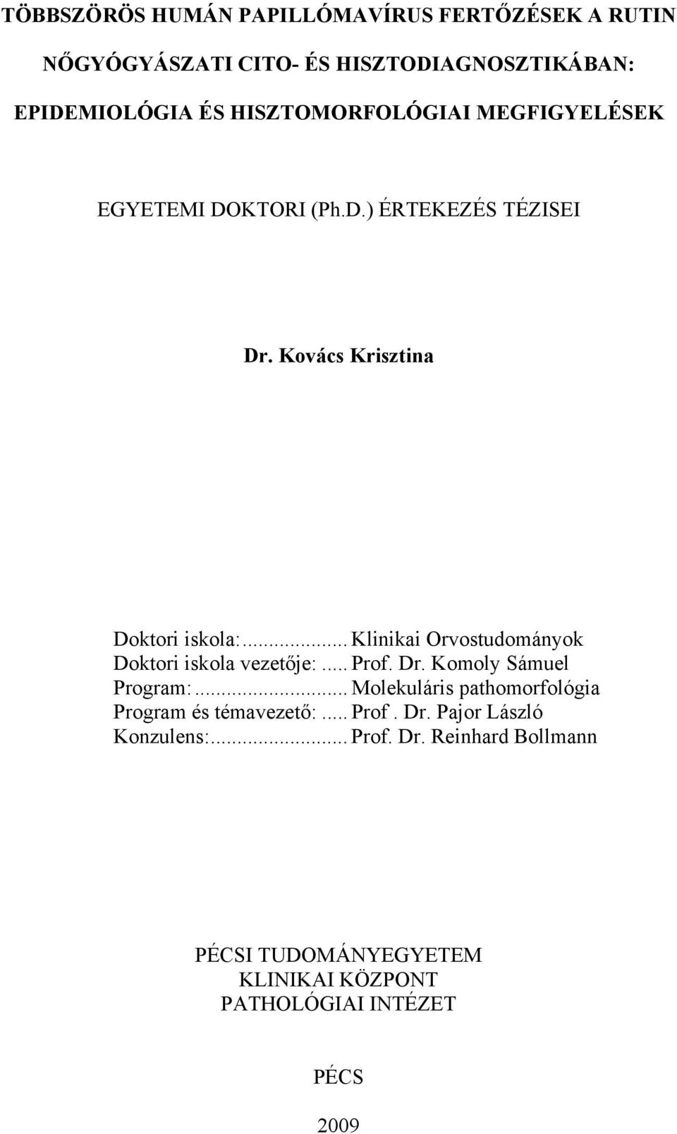 .. Klinikai Orvostudományok Doktori iskola vezetője:... Prof. Dr. Komoly Sámuel Program:.