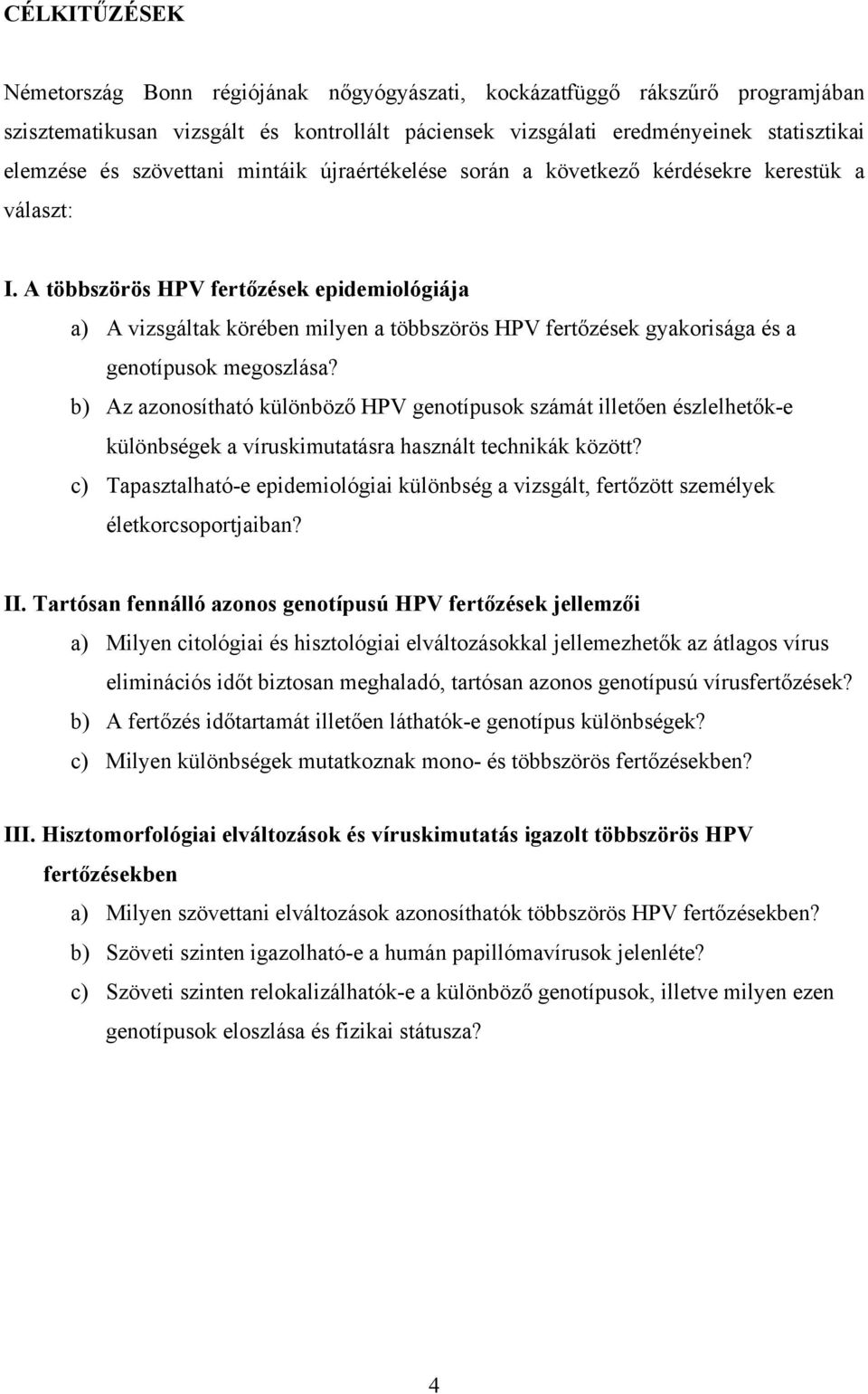 A többszörös HPV fertőzések epidemiológiája a) A vizsgáltak körében milyen a többszörös HPV fertőzések gyakorisága és a genotípusok megoszlása?