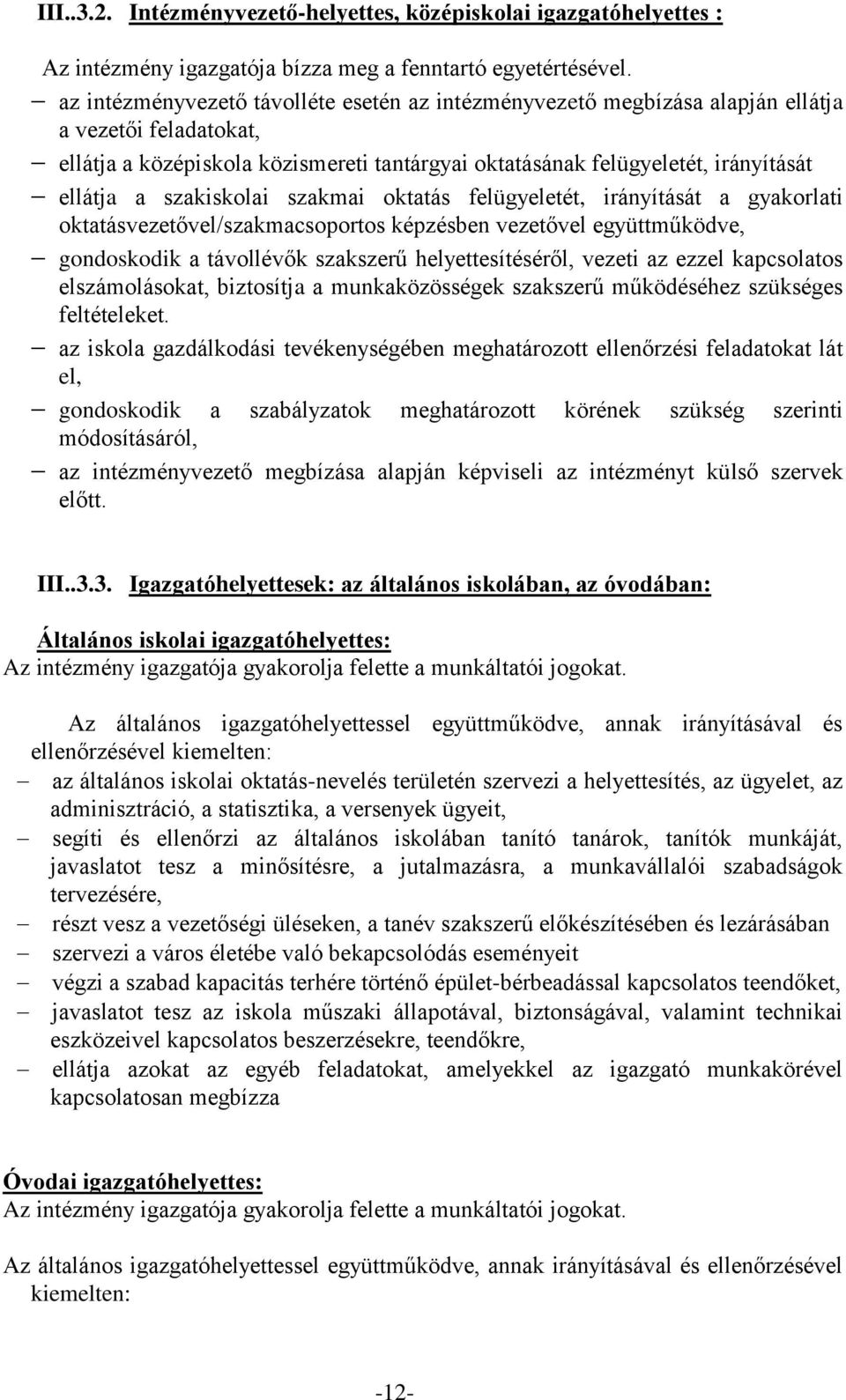 szakiskolai szakmai oktatás felügyeletét, irányítását a gyakorlati oktatásvezetővel/szakmacsoportos képzésben vezetővel együttműködve, gondoskodik a távollévők szakszerű helyettesítéséről, vezeti az