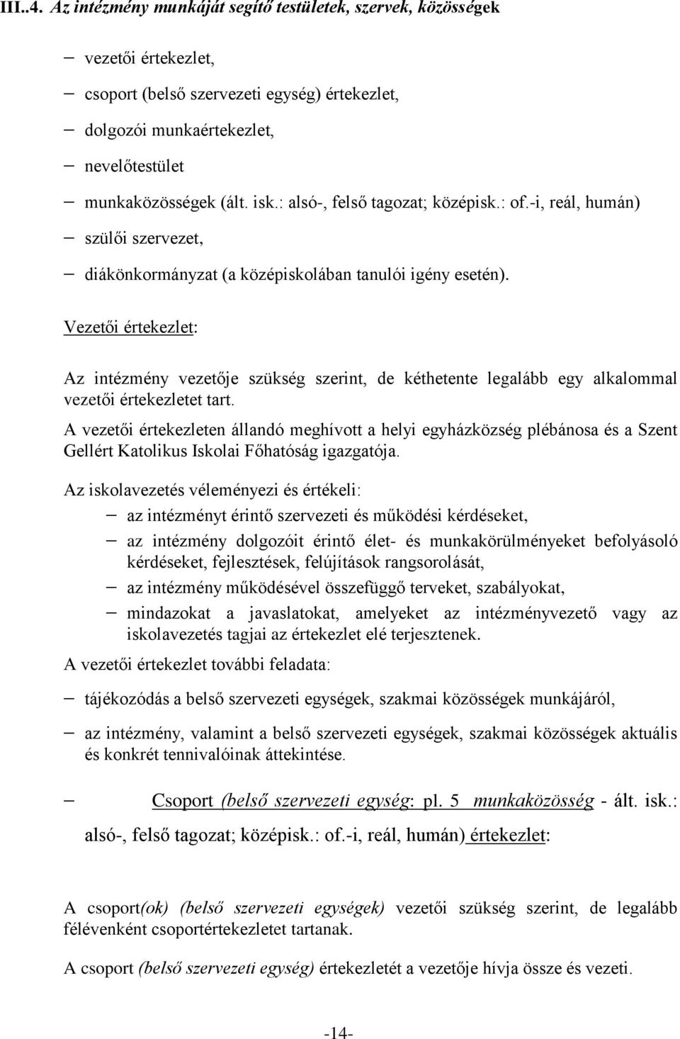 Vezetői értekezlet: Az intézmény vezetője szükség szerint, de kéthetente legalább egy alkalommal vezetői értekezletet tart.