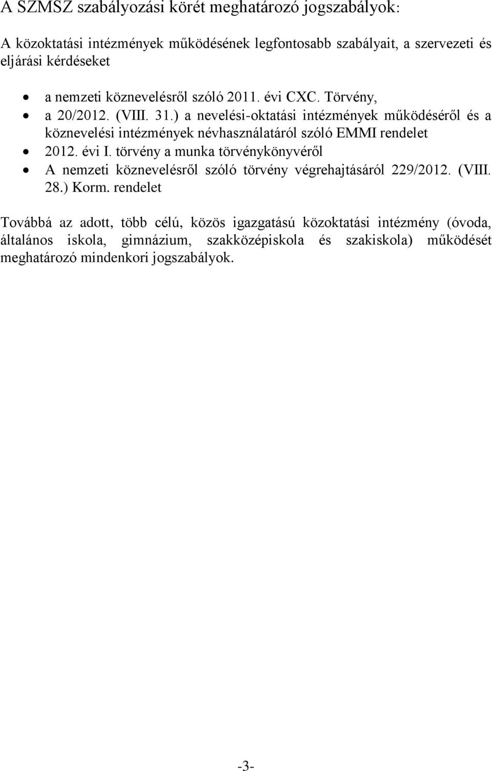 ) a nevelési-oktatási intézmények működéséről és a köznevelési intézmények névhasználatáról szóló EMMI rendelet 2012. évi I.