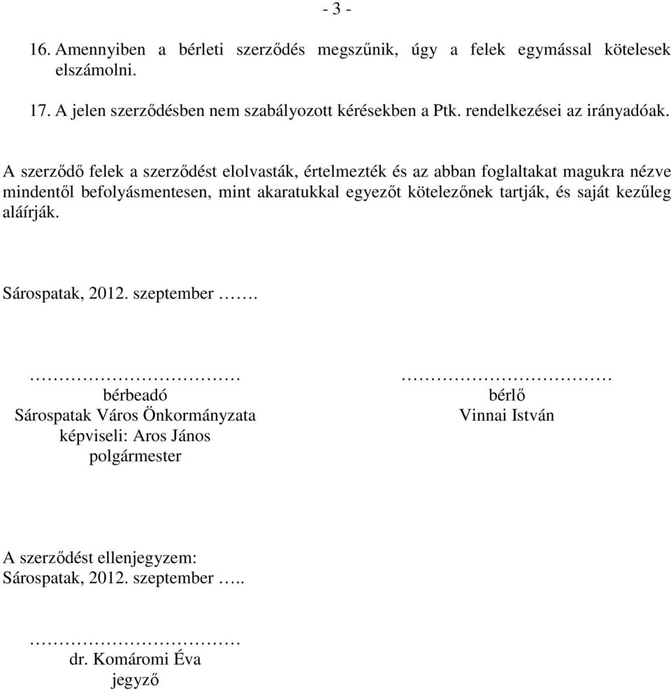 A szerzıdı felek a szerzıdést elolvasták, értelmezték és az abban foglaltakat magukra nézve mindentıl befolyásmentesen, mint akaratukkal egyezıt