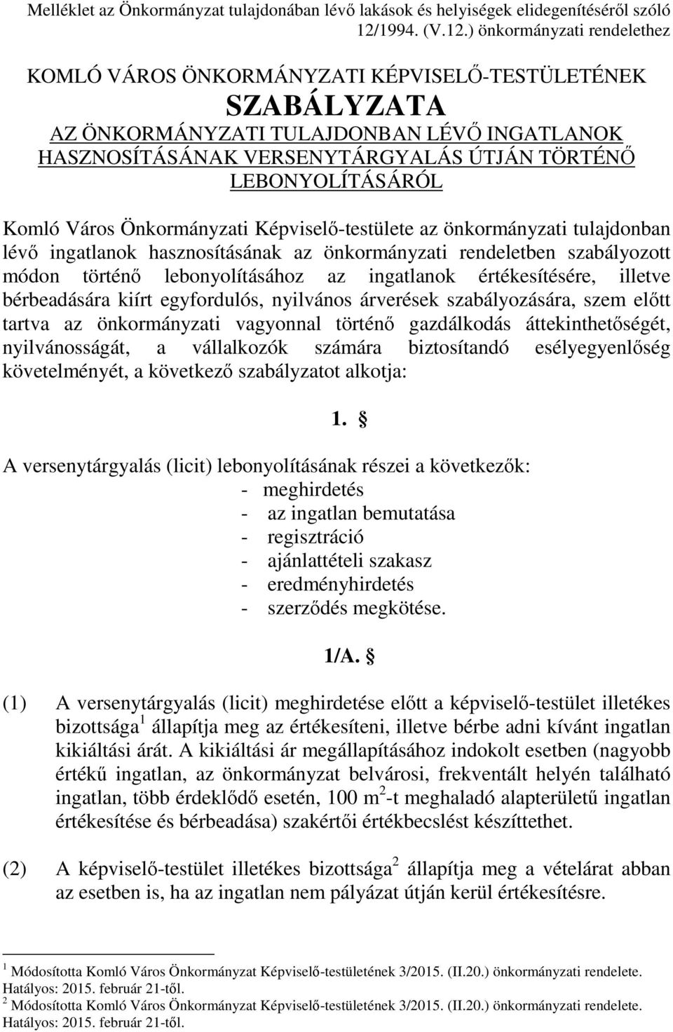 ) önkormányzati rendelethez KOMLÓ VÁROS ÖNKORMÁNYZATI KÉPVISELŐ-TESTÜLETÉNEK SZABÁLYZATA AZ ÖNKORMÁNYZATI TULAJDONBAN LÉVŐ INGATLANOK HASZNOSÍTÁSÁNAK VERSENYTÁRGYALÁS ÚTJÁN TÖRTÉNŐ LEBONYOLÍTÁSÁRÓL