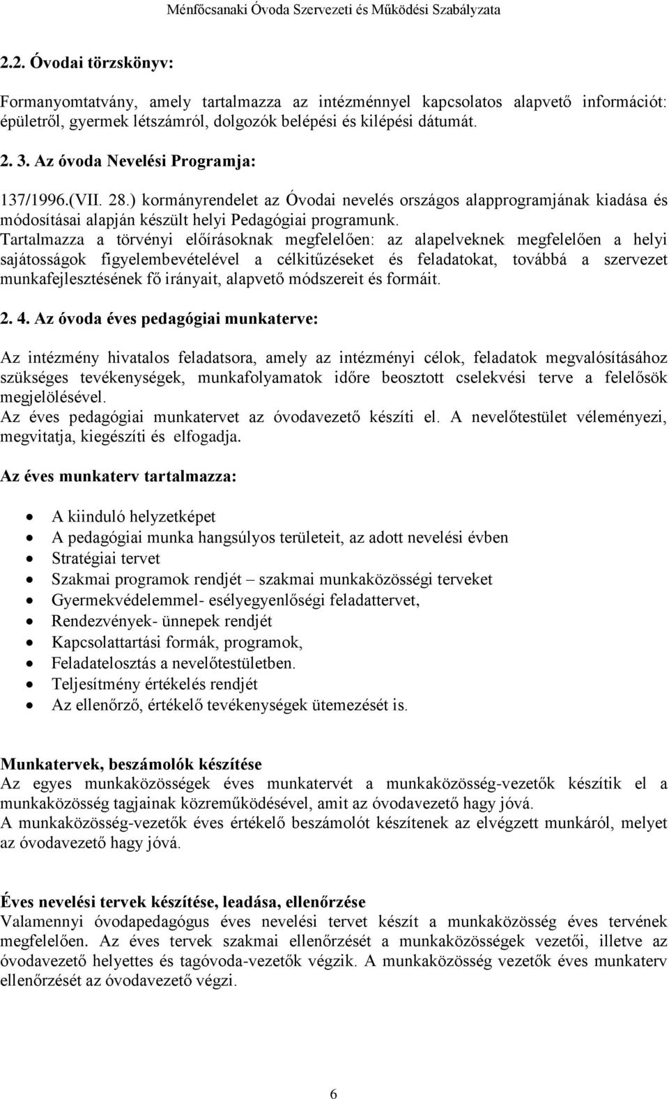 Tartalmazza a törvényi előírásoknak megfelelően: az alapelveknek megfelelően a helyi sajátosságok figyelembevételével a célkitűzéseket és feladatokat, továbbá a szervezet munkafejlesztésének fő