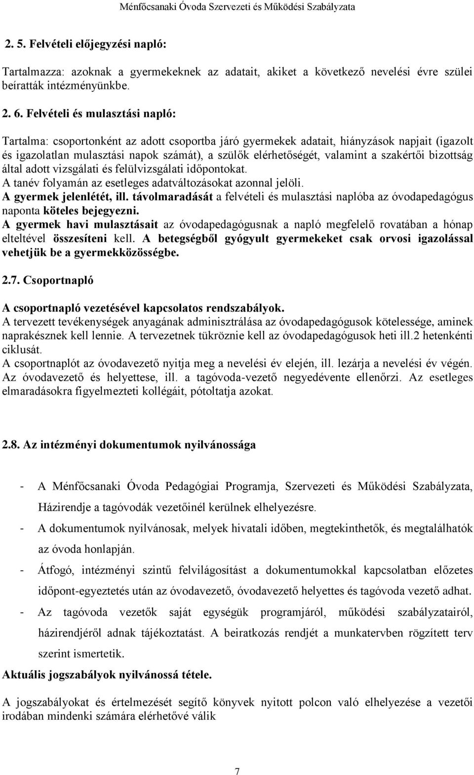 a szakértői bizottság által adott vizsgálati és felülvizsgálati időpontokat. A tanév folyamán az esetleges adatváltozásokat azonnal jelöli. A gyermek jelenlétét, ill.