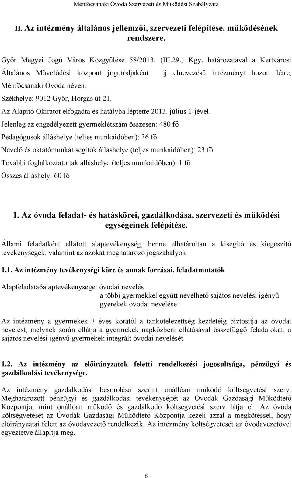 Az Alapító Okiratot elfogadta és hatályba léptette 2013. július 1-jével.