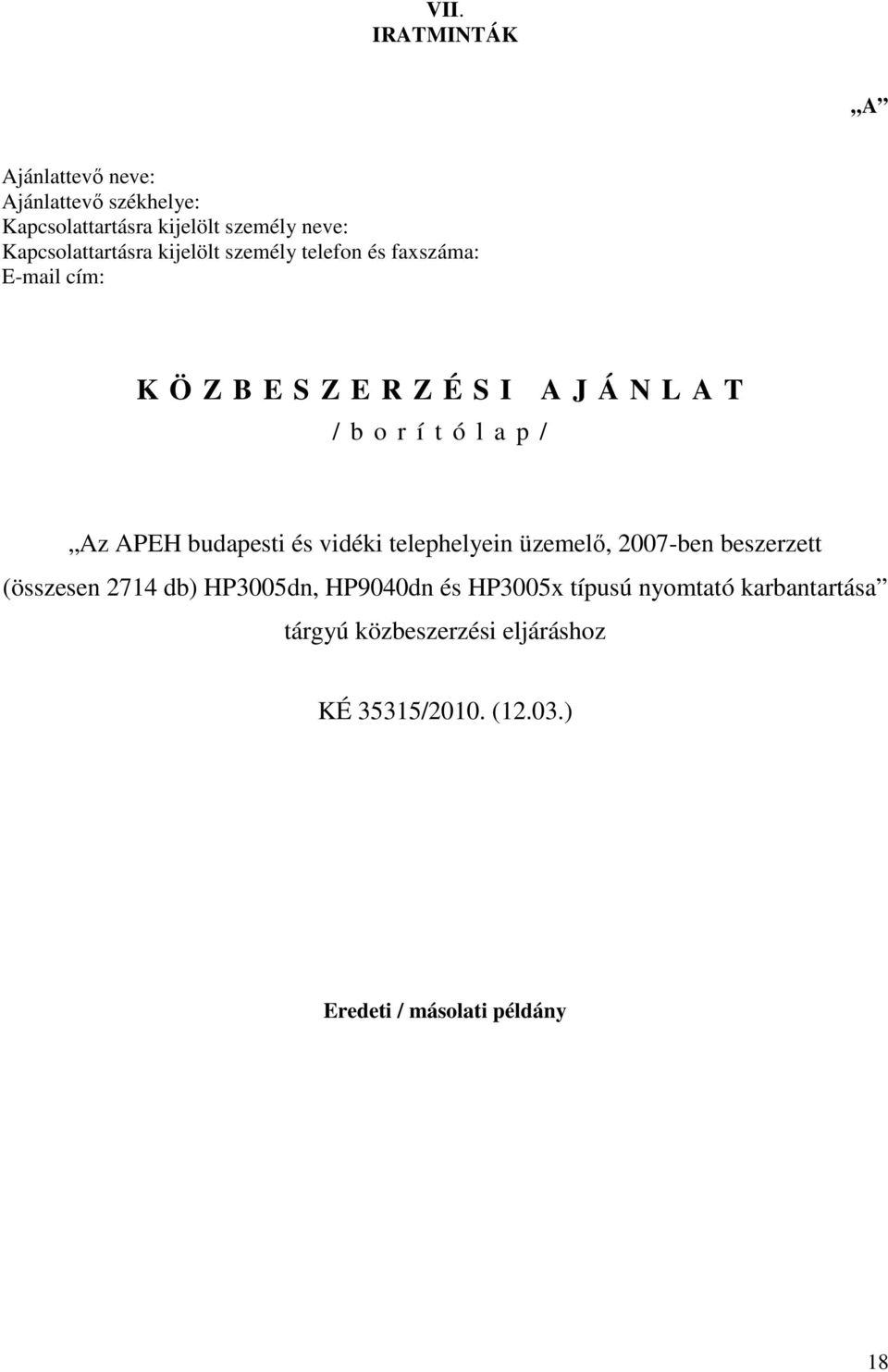 í t ó l a p / Az APEH budapesti és vidéki telephelyein üzemelı, 2007-ben beszerzett (összesen 2714 db) HP3005dn,