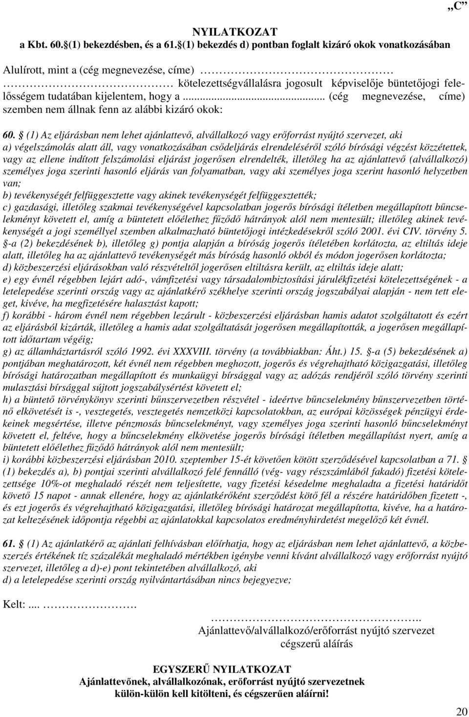 .. (cég megnevezése, címe) szemben nem állnak fenn az alábbi kizáró okok: 60.