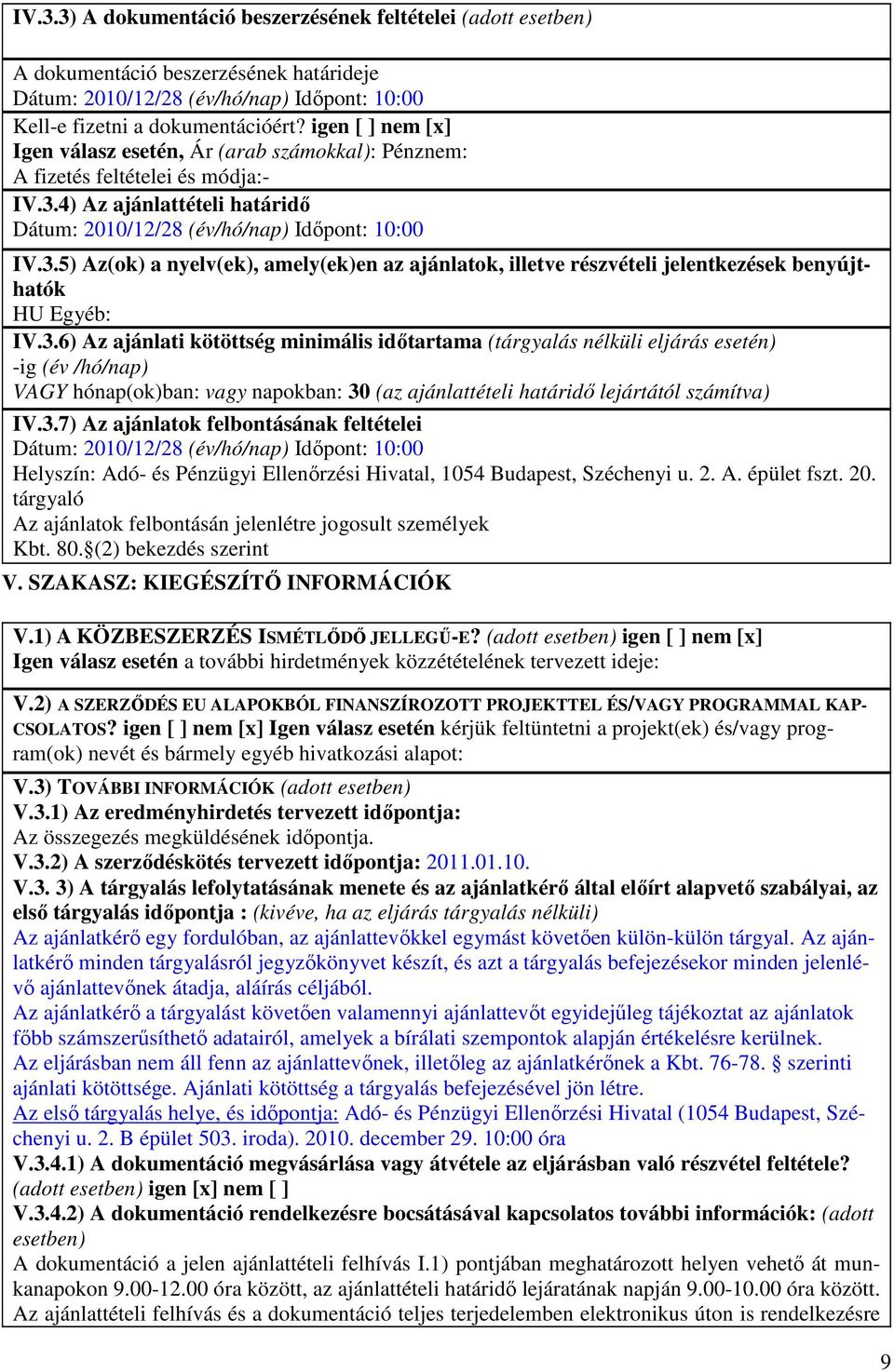 4) Az ajánlattételi határidı Dátum: 2010/12/28 (év/hó/nap) Idıpont: 10:00 IV.3.