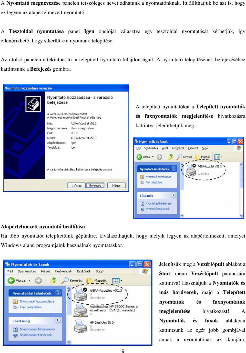 Az utolsó panelen áttekinthetjük a telepített nyomtató tulajdonságait. A nyomtató telepítésének befejezéséhez kattintsunk a Befejezés gombra.