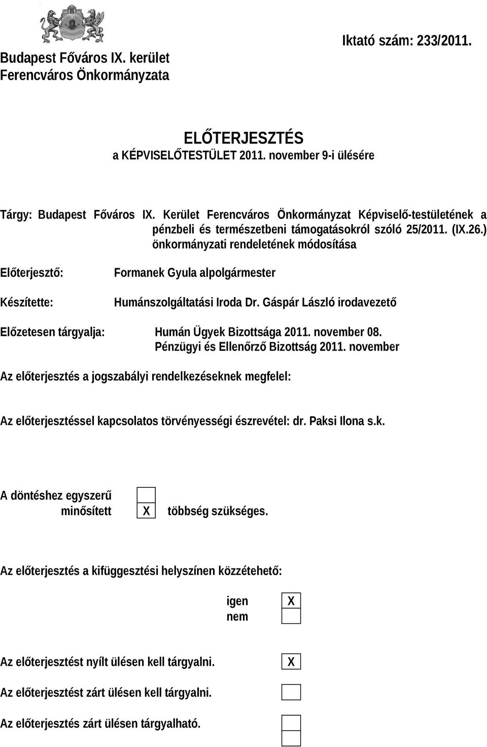 ) önkormányzati rendeletének módosítása Előterjesztő: Készítette: Formanek Gyula alpolgármester Humánszolgáltatási Iroda Dr.