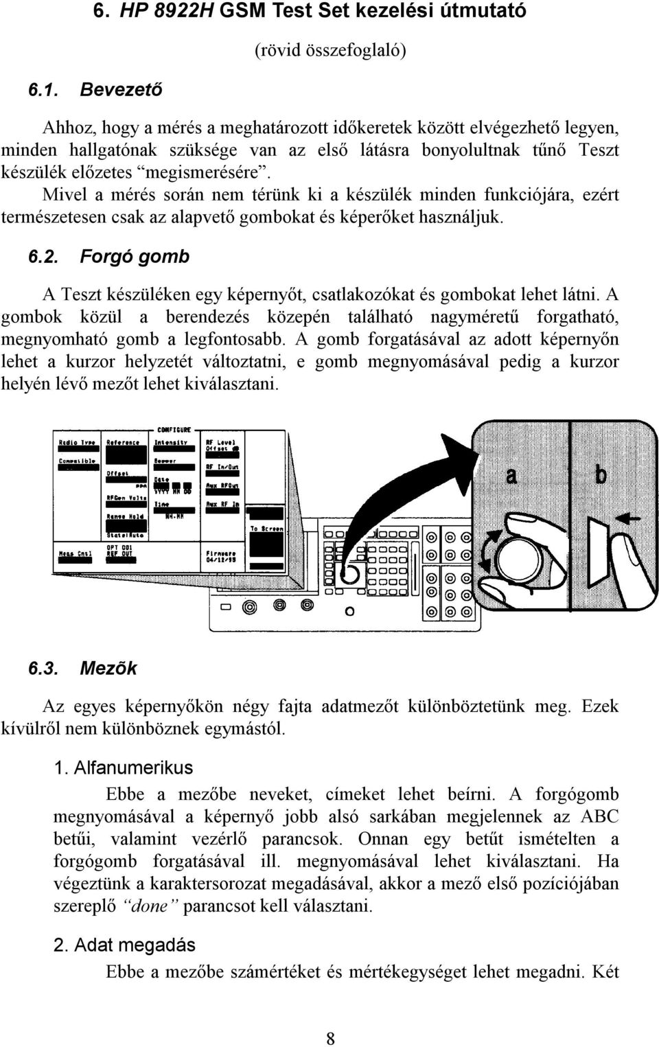 megismerésére. Mivel a mérés során nem térünk ki a készülék minden funkciójára, ezért természetesen csak az alapvető gombokat és képerőket használjuk. 6.2.