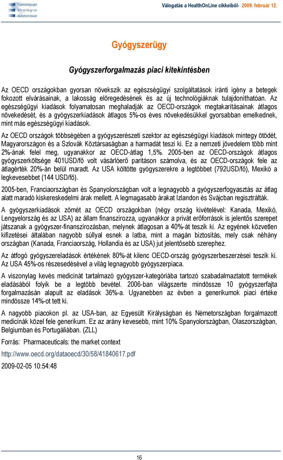 Az egészségügyi kiadások folyamatosan meghaladják az OECD-országok megtakarításainak átlagos növekedését, és a gyógyszerkiadások átlagos 5%-os éves növekedésükkel gyorsabban emelkednek, mint más