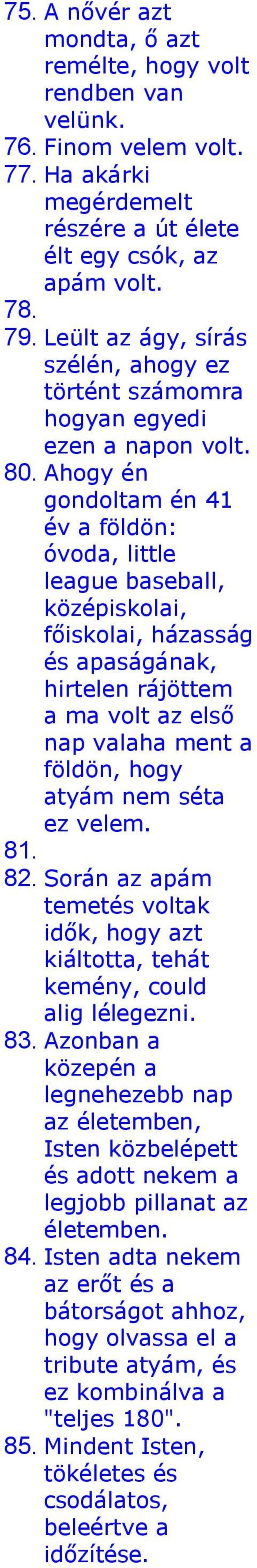 Ahogy én gondoltam én 41 év a földön: óvoda, little league baseball, középiskolai, főiskolai, házasság és apaságának, hirtelen rájöttem a ma volt az első nap valaha ment a földön, hogy atyám nem séta