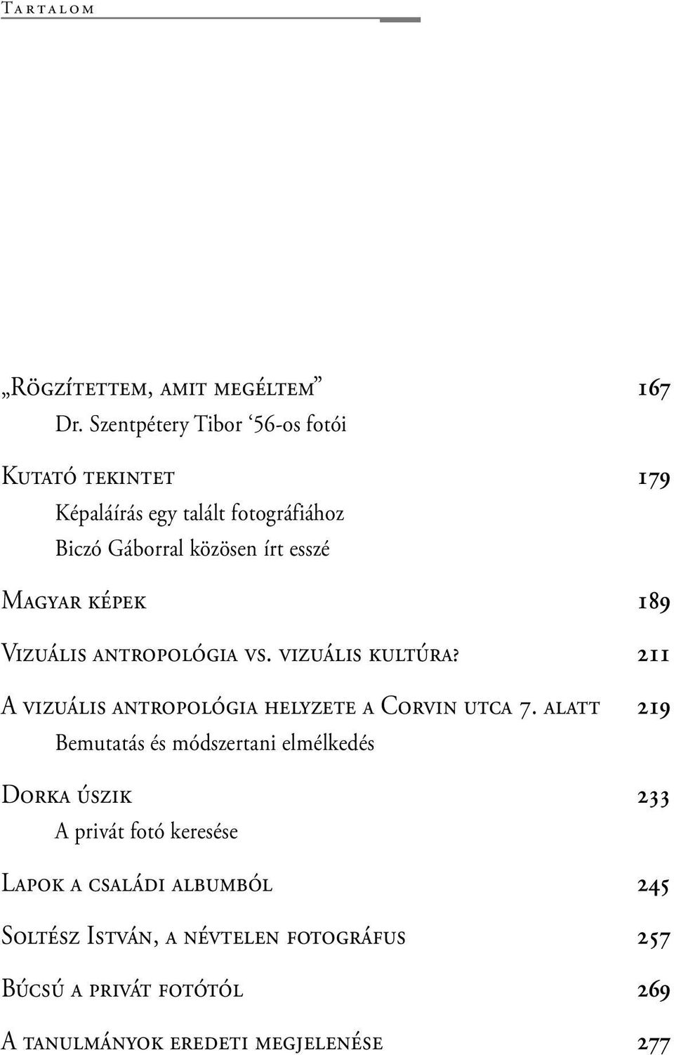 Magyar képek 189 Vizuális antropológia vs. vizuális kultúra? 211 A vizuális antropológia helyzete a Corvin utca 7.