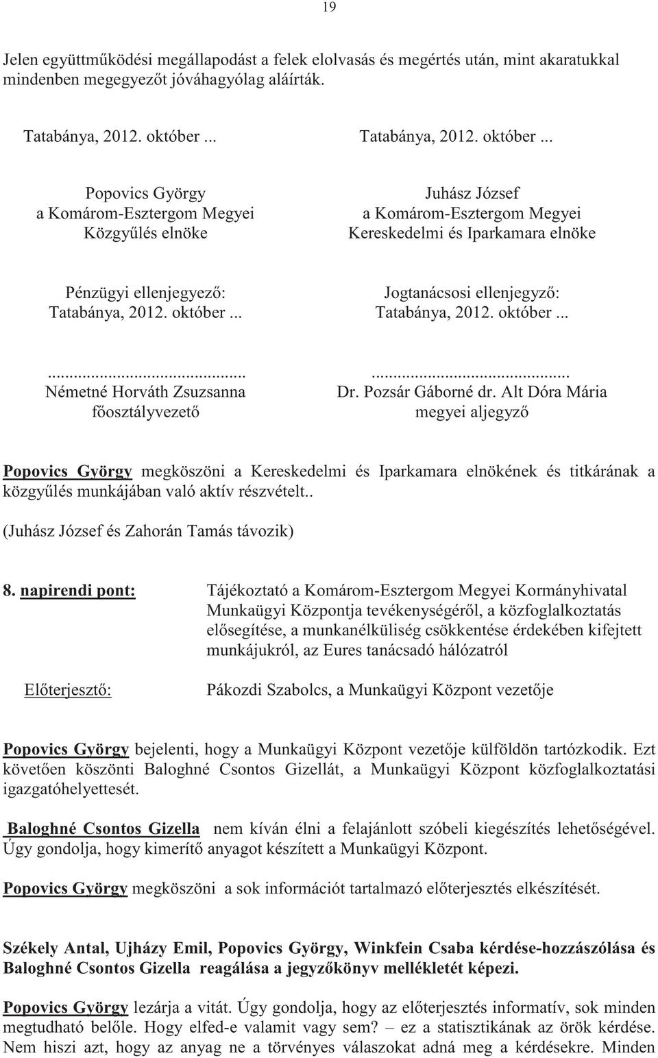 .. Popovics György a Komárom-Esztergom Megyei Közgylés elnöke Juhász József a Komárom-Esztergom Megyei Kereskedelmi és Iparkamara elnöke Pénzügyi ellenjegyez: Jogtanácsosi ellenjegyz: Tatabánya, 2012.