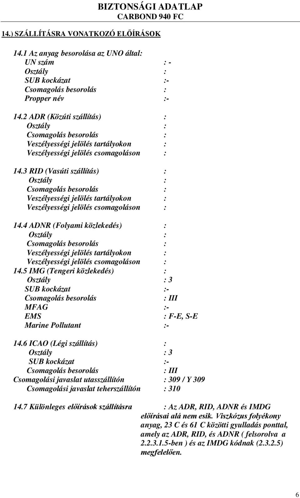 3 RID (Vasúti szállítás) : Veszélyességi jelölés tartályokon : Veszélyességi jelölés csomagoláson : 14.