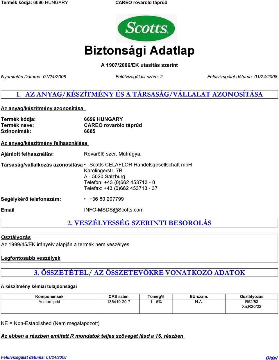 felhasználás: Rovarölő szer. Műtrágya. Társaság/vállalkozás azonosítása Scotts CELAFLOR Handelsgesellschaft mbh Karolingerstr.