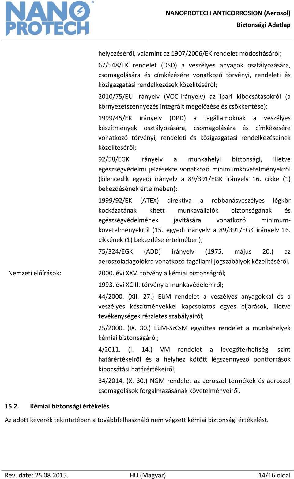 (DPD) a tagállamoknak a veszélyes készítmények osztályozására, csomagolására és címkézésére vonatkozó törvényi, rendeleti és közigazgatási rendelkezéseinek közelítéséről; 92/58/EGK irányelv a