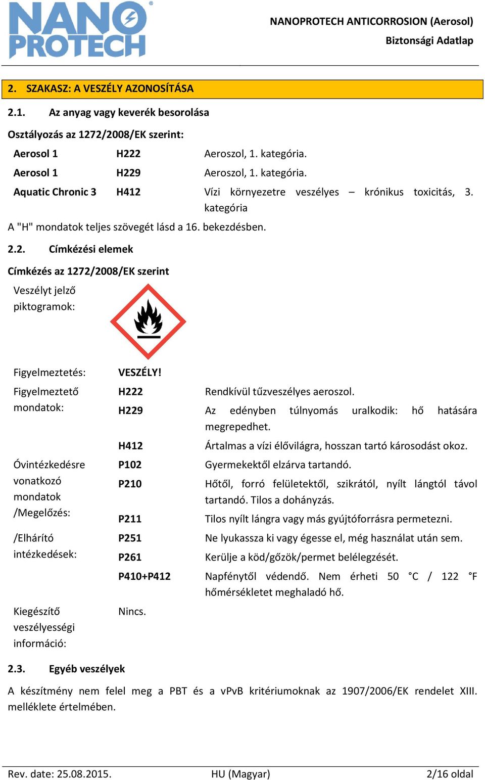 9 Aeroszol, 1. kategória. Aquatic Chronic 3 H412 