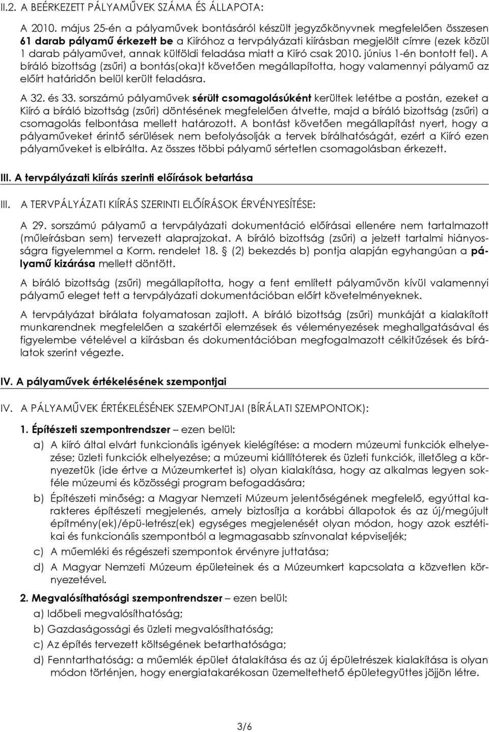 külföldi feladása miatt a Kiíró csak 2010. június 1-én bontott fel).