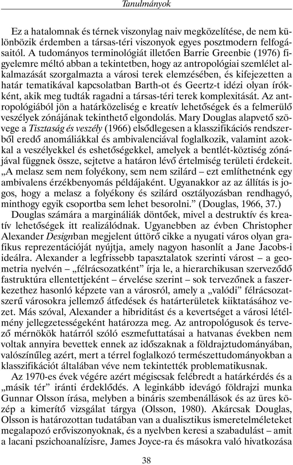 a határ tematikával kapcsolatban Barth-ot és Geertz-t idézi olyan írókként, akik meg tudták ragadni a társas-téri terek komplexitását.