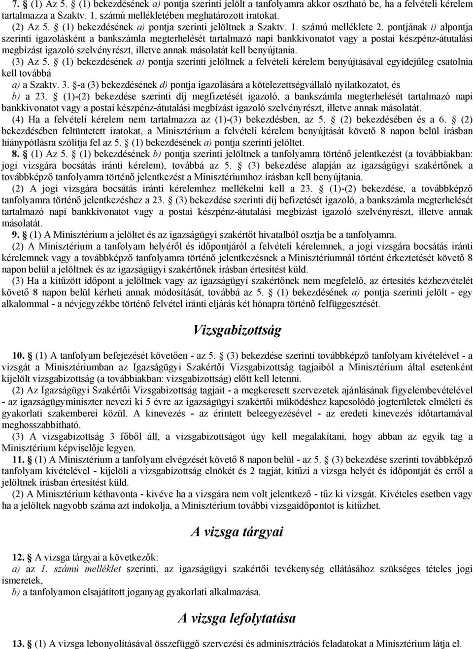 pontjának i) alpontja szerinti igazolásként a bankszámla megterhelését tartalmazó napi bankkivonatot vagy a postai készpénz-átutalási megbízást igazoló szelvényrészt, illetve annak másolatát kell