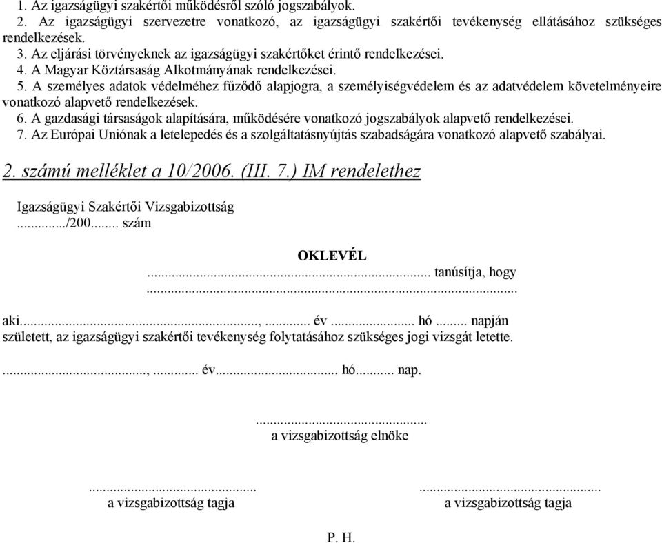A személyes adatok védelméhez főzıdı alapjogra, a személyiségvédelem és az adatvédelem követelményeire vonatkozó alapvetı rendelkezések. 6.
