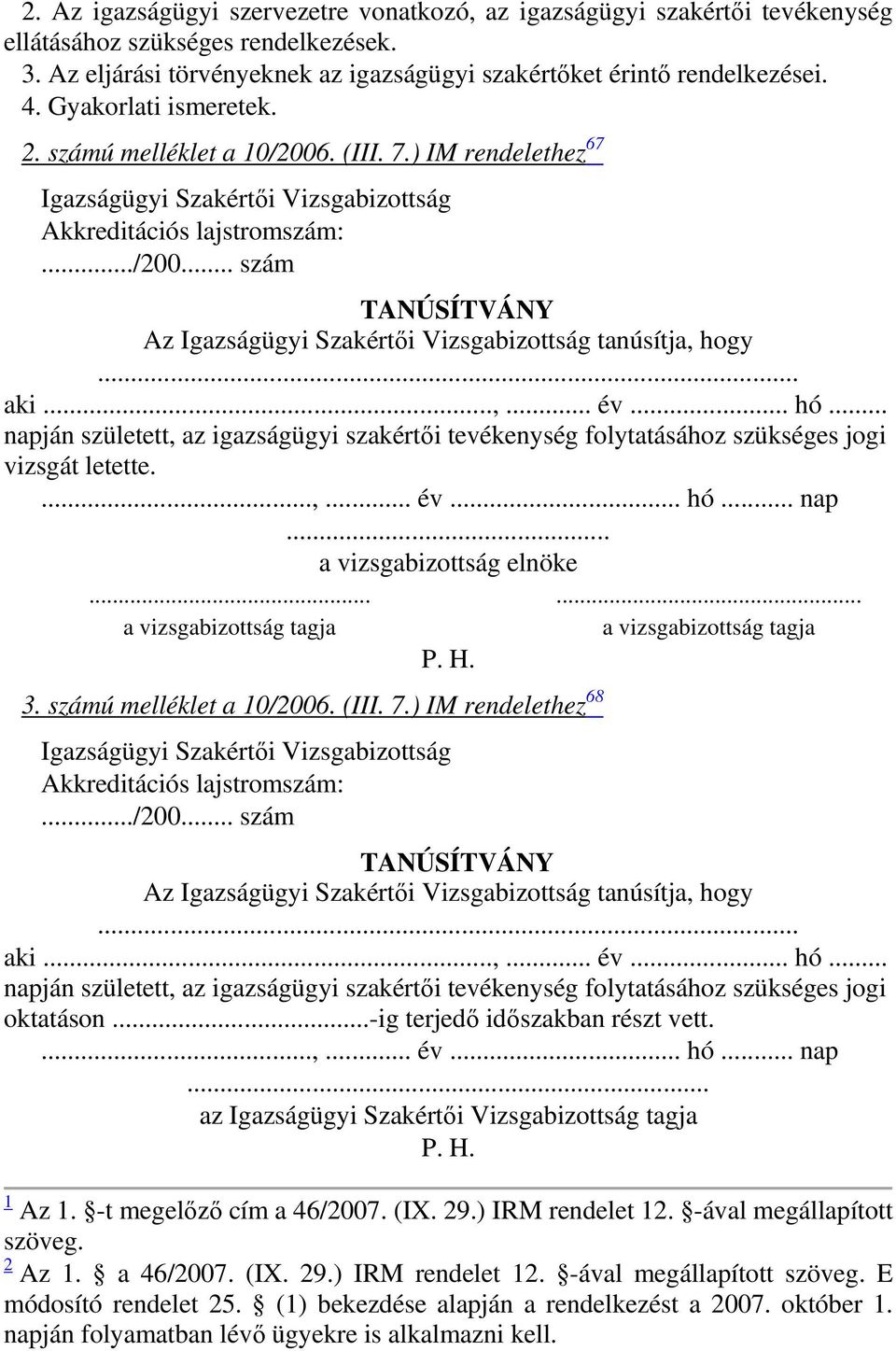 .. aki...,... év... hó... napján született, az igazságügyi szakértői tevékenység folytatásához szükséges jogi vizsgát letette....,... év... hó... nap... a vizsgabizottság elnöke.