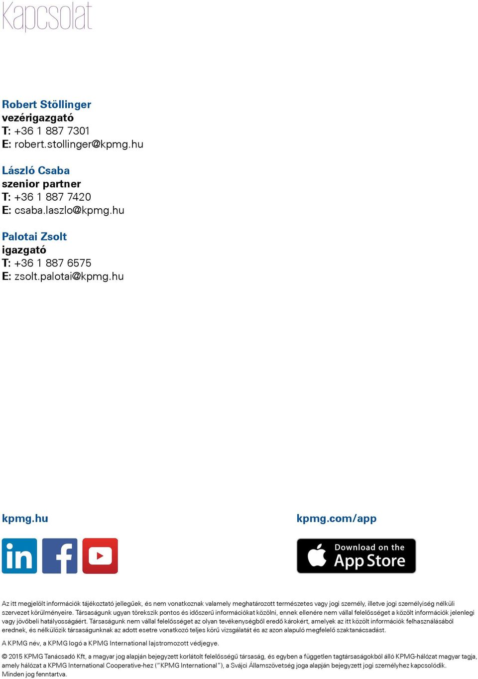 hu kpmg.com/app Az itt megjelölt információk tájékoztató jellegűek, és nem vonatkoznak valamely meghatározott természetes vagy jogi személy, illetve jogi személyiség nélküli szervezet körülményeire.