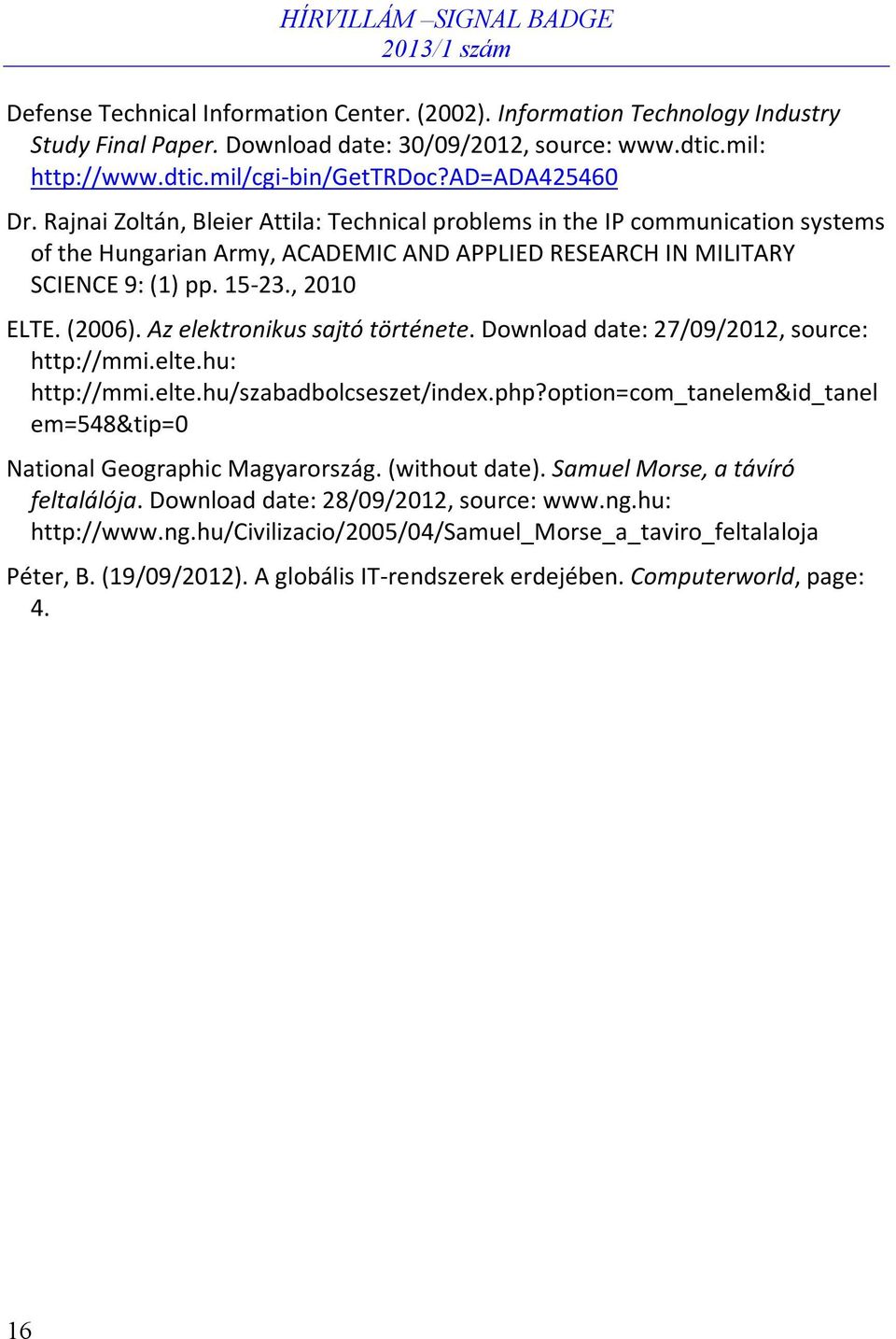 Az elektronikus sajtó története. Download date: 27/09/2012, source: http://mmi.elte.hu: http://mmi.elte.hu/szabadbolcseszet/index.php?