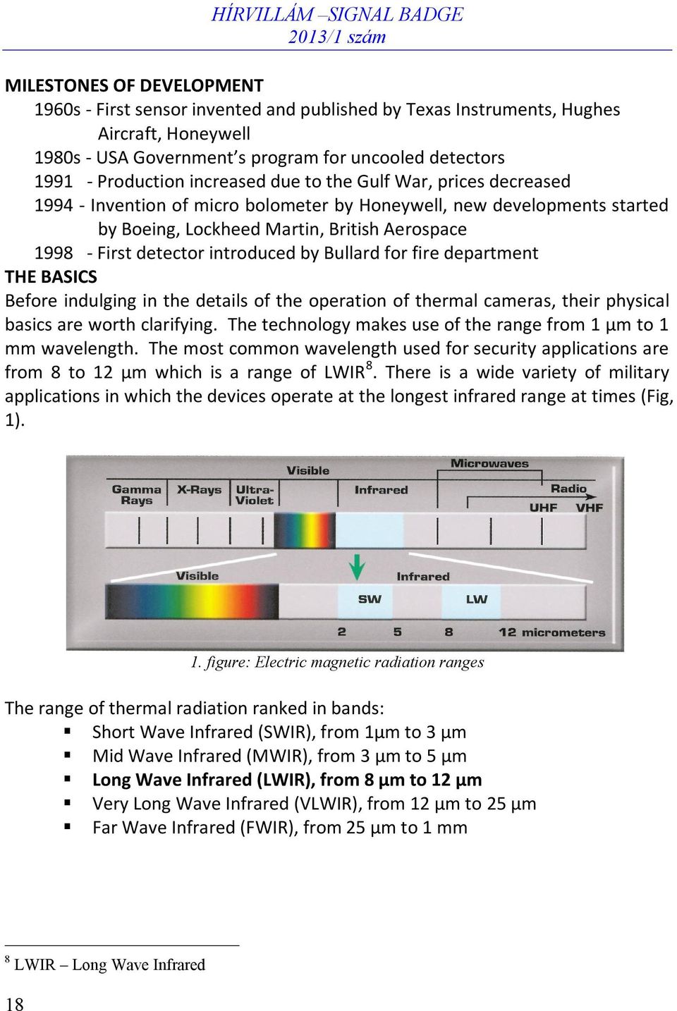introduced by Bullard for fire department THE BASICS Before indulging in the details of the operation of thermal cameras, their physical basics are worth clarifying.
