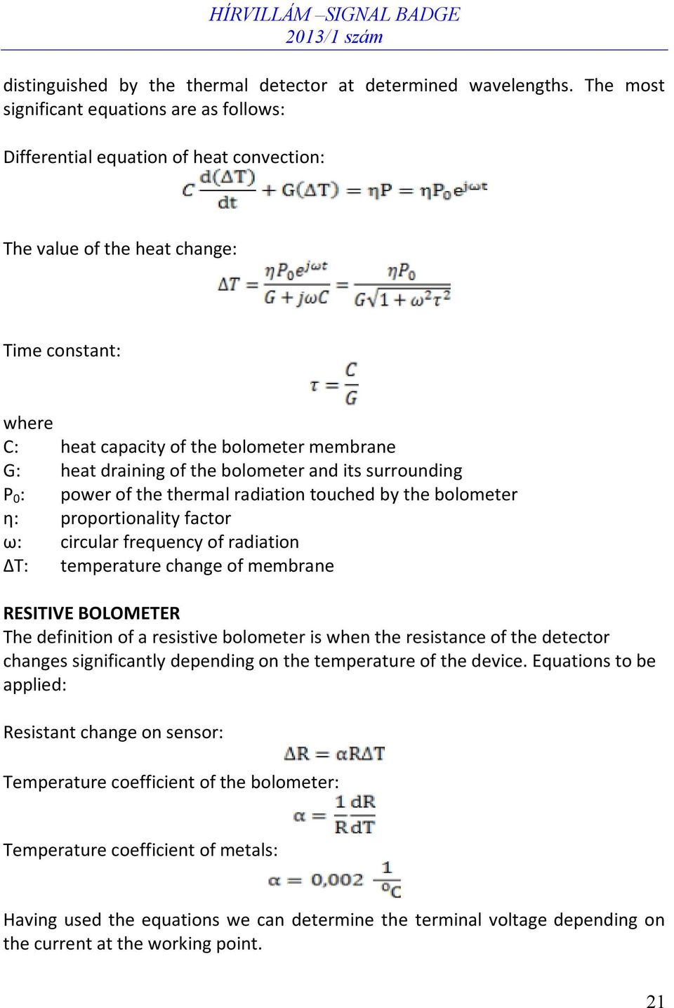 of the bolometer and its surrounding P 0 : power of the thermal radiation touched by the bolometer η: proportionality factor ω: circular frequency of radiation ΔT: temperature change of membrane