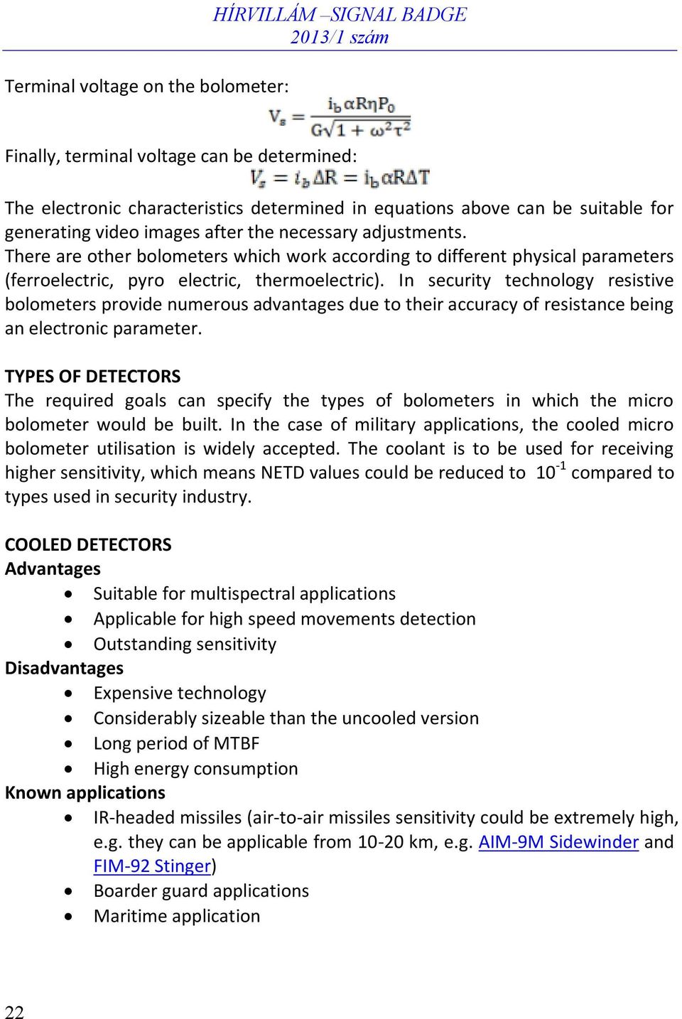 In security technology resistive bolometers provide numerous advantages due to their accuracy of resistance being an electronic parameter.