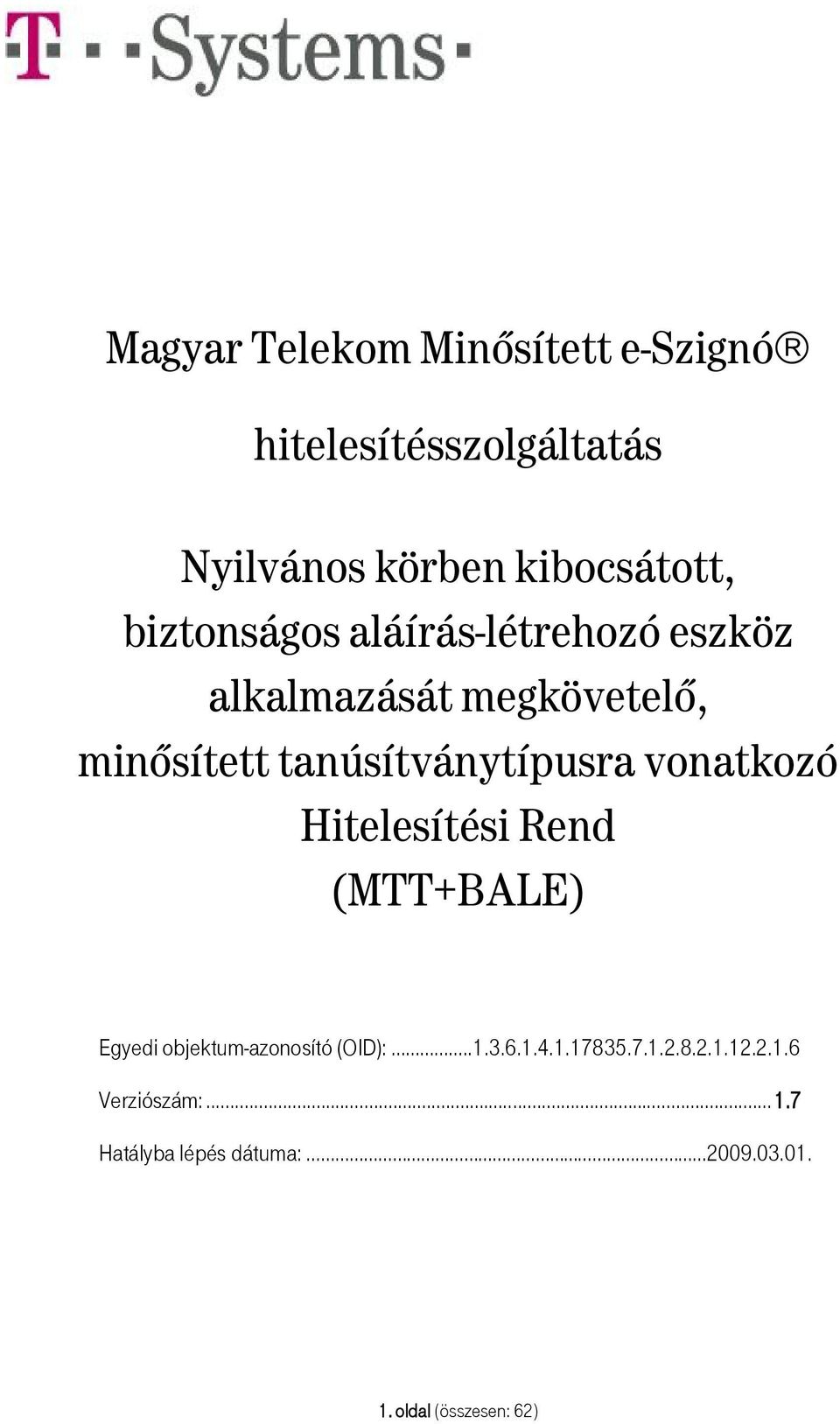 vonatkozó Hitelesítési Rend (MTT+BALE) Egyedi objektum-azonosító (OID):..1.3.6.1.4.1.17835.7.1.2.