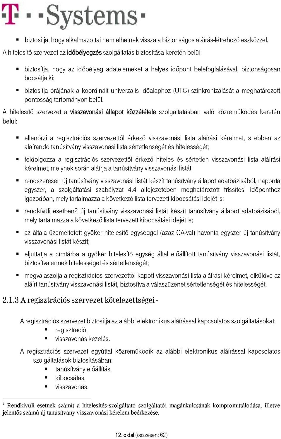 órájának a koordinált univerzális időalaphoz (UTC) szinkronizálását a meghatározott pontosság tartományon belül.