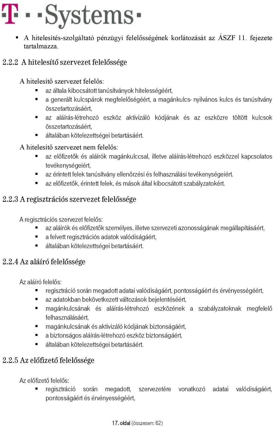 tanúsítvány összetartozásáért, az aláírás-létrehozó eszköz aktivizáló kódjának és az eszközre töltött kulcsok összetartozásáért, általában kötelezettségei betartásáért.