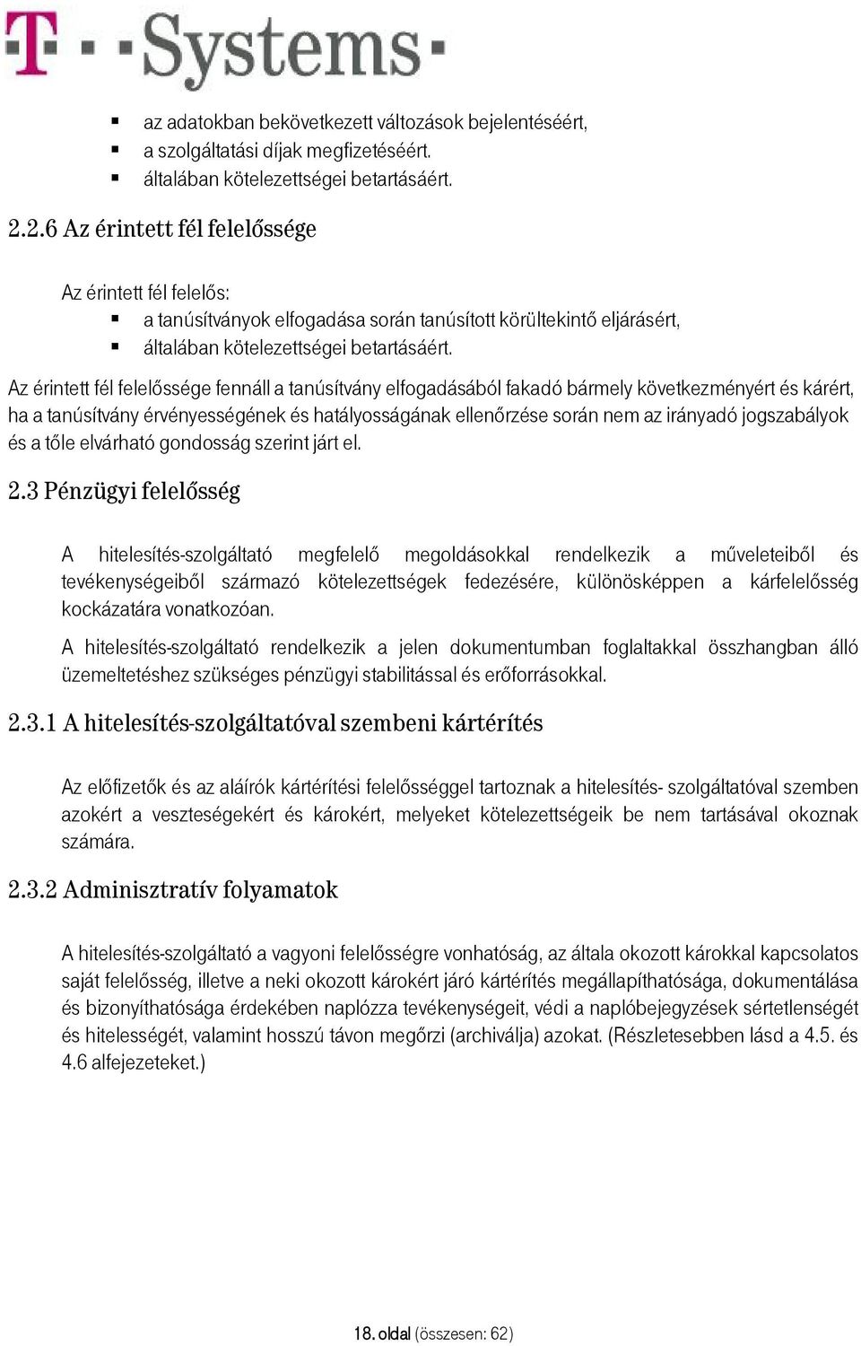 Az érintett fél felelőssége fennáll a tanúsítvány elfogadásából fakadó bármely következményért és kárért, ha a tanúsítvány érvényességének és hatályosságának ellenőrzése során nem az irányadó