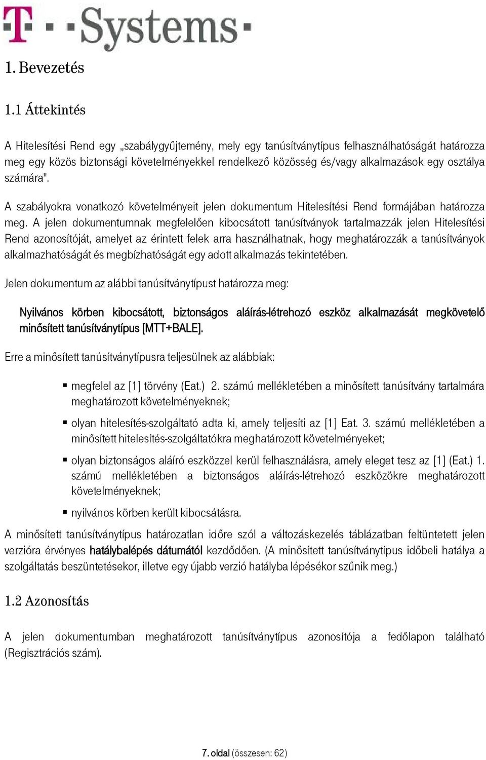 osztálya számára". A szabályokra vonatkozó követelményeit jelen dokumentum Hitelesítési Rend formájában határozza meg.